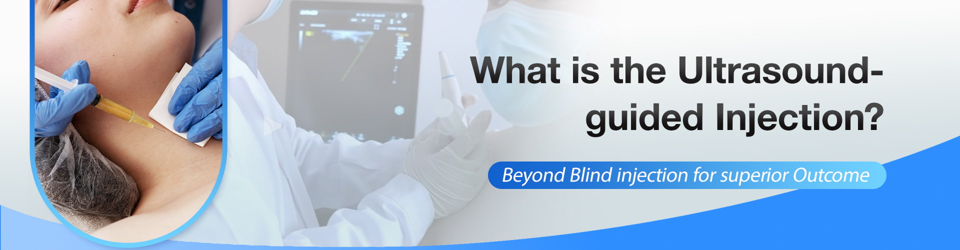What is the Ultrasound-guided Injection? beyond vlind injection for superior outcome Quelle est l'injection guidée par ultrasons? Au-delà de l'injection de vlind pour un résultat supérieur
